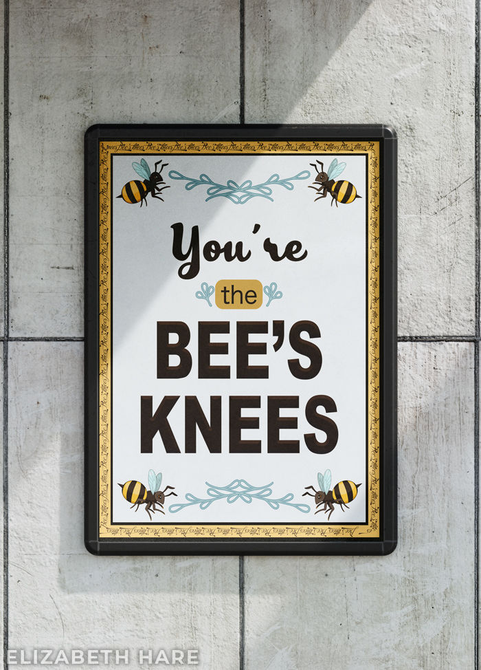 A poster with bees that says you're the bee's knees.